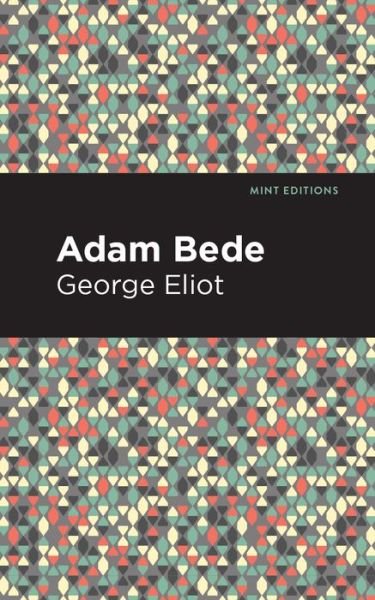 Adam Bede - Mint Editions - George Eliot - Boeken - Graphic Arts Books - 9781513270388 - 11 maart 2021
