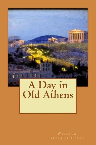 Cover for William Stearns Davis · A Day in Old Athens (Paperback Book) (2015)