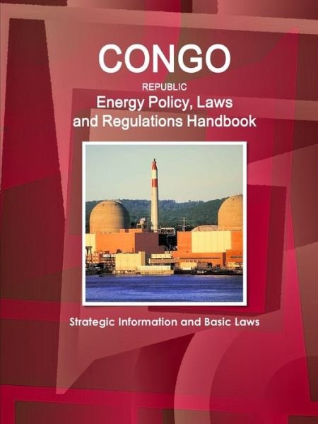 Cover for Inc Ibp · Congo Republic Energy Policy, Laws and Regulations Handbook - Strategic Information and Basic Laws (Pocketbok) (2017)