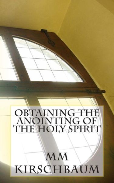 Cover for M M Kirschbaum · Obtaining the Anointing of the Holy Spirit (Paperback Book) (2015)