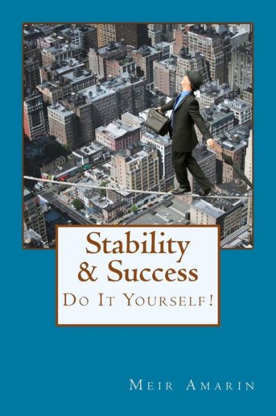 Cover for Meir Amarin · Stability &amp; Success: Do It Yourself!: Seize the Moment and Take Advantage of the Limitless Opportunities Linked with Finding the Route to Y (Paperback Book) (2015)