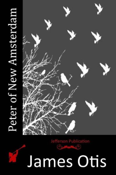 Peter of New Amsterdam - James Otis - Books - Createspace - 9781517540388 - September 28, 2015