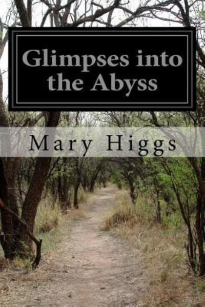 Glimpses into the Abyss - Mary Higgs - Bücher - Createspace Independent Publishing Platf - 9781518668388 - 18. Oktober 2015