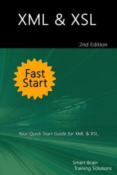 XML & XSL Fast Start 2nd Edition - Smart Brain Training Solutions - Livros - Createspace Independent Publishing Platf - 9781518808388 - 29 de outubro de 2015