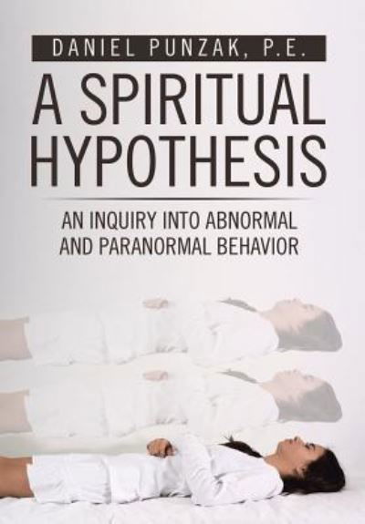 Cover for P E Daniel Punzak · A Spiritual Hypothesis (Hardcover Book) (2017)
