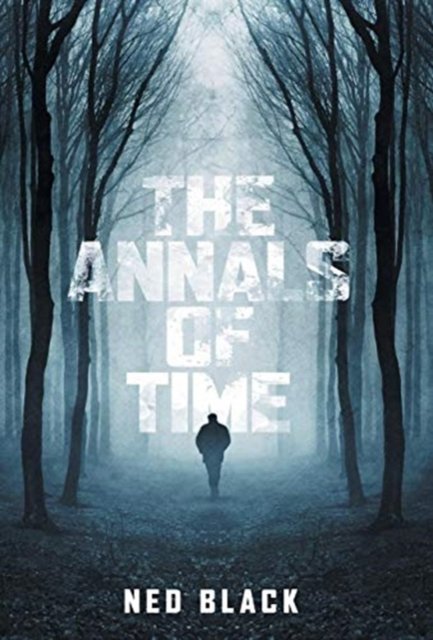 Cover for Ned Black · The Annals of Time (Inbunden Bok) (2018)