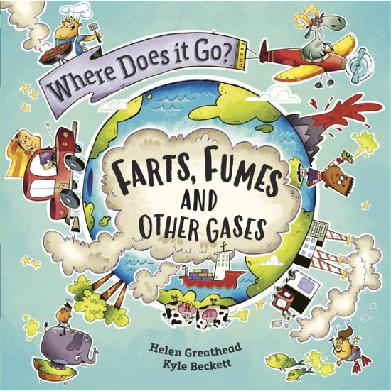 Where Does It Go?: Farts, Fumes and Other Gases - Where Does It Go? - Helen Greathead - Books - Hachette Children's Group - 9781526322388 - November 9, 2023