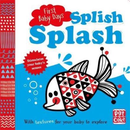 Cover for Pat-a-Cake · First Baby Days: Splish Splash: A touch-and-feel board book for your baby to explore - First Baby Days (Kartonbuch) (2017)