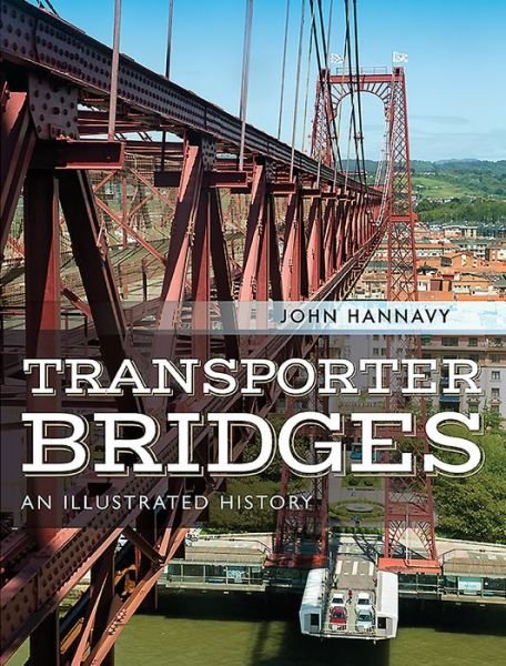 Cover for John Hannavy · Transporter Bridges: An Illustrated History (Gebundenes Buch) (2020)