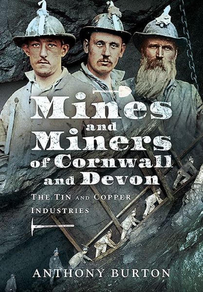 Cover for Anthony Burton · Mines and Miners of Cornwall and Devon: The Tin and Copper Industries (Paperback Book) (2020)