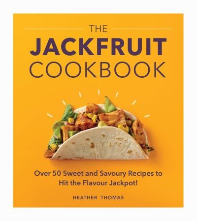 Cover for Heather Thomas · The Jackfruit Cookbook: Over 50 sweet and savoury recipes to hit the flavour jackpot! (Gebundenes Buch) (2020)