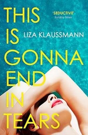 Cover for Liza Klaussmann · This is Gonna End in Tears: The novel that makes a summer (Paperback Book) (2023)