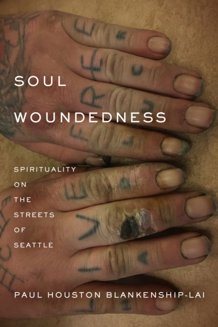 Soul Woundedness: Spirituality on the Streets of Seattle - Paul Houston Blankenship-Lai - Książki - Fordham University Press - 9781531508388 - 5 listopada 2024