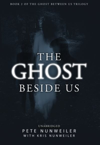 Cover for Pete Nunweiler · The Ghost Beside Us: Unabridged - Ghost Between Us (Hardcover Book) (2019)