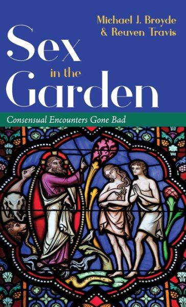 Cover for Michael J Broyde · Sex in the Garden: Consensual Encounters Gone Bad (Hardcover Book) (2019)