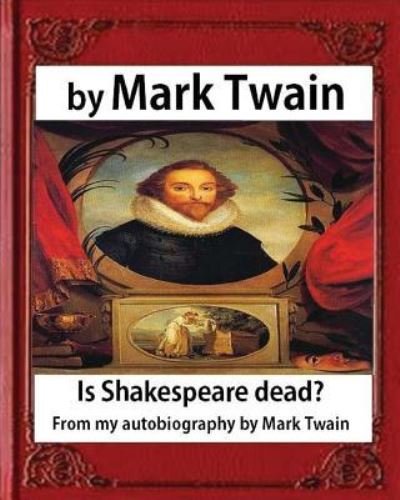 Cover for Mark Twain · Is Shakespeare dead? From my autobiography, by Mark Twain (Taschenbuch) (2016)