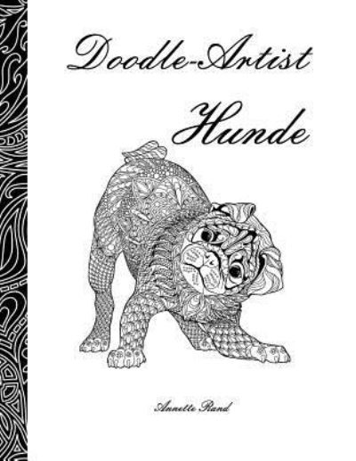 Doodle-Artist - Hunde - Annette Rand - Książki - Createspace Independent Publishing Platf - 9781533421388 - 24 maja 2016