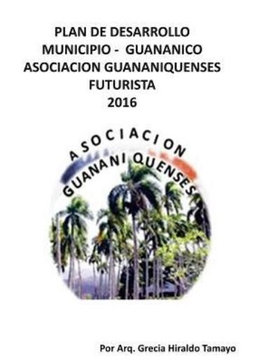 Cover for Grecia M Hiraldo · Plan de Desarollo Municipio - Guananico Asociacion Guananiquenses Futurista 2016 (Pocketbok) (2016)