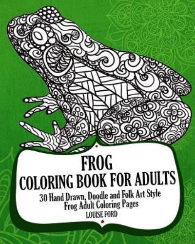 Cover for Louise Ford · Frog Coloring Book For Adults (Paperback Book) (2016)