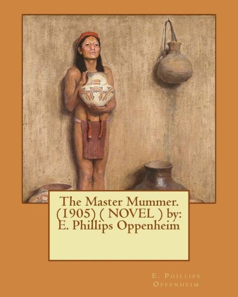 Cover for E Phillips Oppenheim · The Master Mummer. (1905) ( NOVEL ) by (Taschenbuch) (2017)