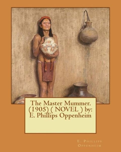 Cover for E Phillips Oppenheim · The Master Mummer. (1905) ( NOVEL ) by (Paperback Bog) (2017)