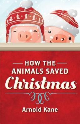 Cover for Arnold Kane · How the Animals Saved Christmas (Paperback Book) (2018)