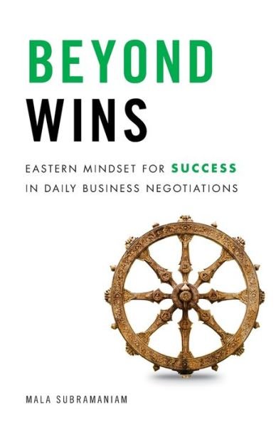 Cover for Mala Subramaniam · Beyond Wins: Eastern Mindset for Success in Daily Business Negotiations (Taschenbuch) (2020)