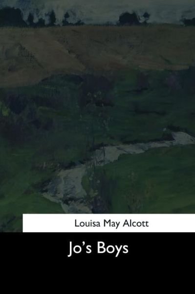 Jo's Boys - Louisa May Alcott - Kirjat - Createspace Independent Publishing Platf - 9781544634388 - torstai 16. maaliskuuta 2017