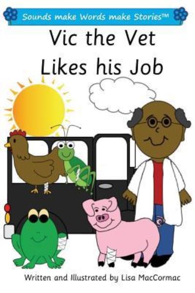 Vic the Vet Likes his Job - Lisa Maccormac - Livres - Createspace Independent Publishing Platf - 9781546304388 - 28 octobre 2017