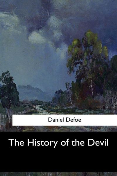 The History of the Devil - Daniel Defoe - Books - Createspace Independent Publishing Platf - 9781546908388 - May 31, 2017