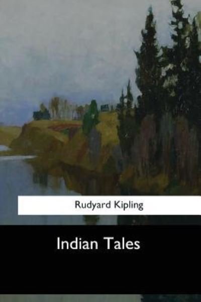 Indian Tales - Rudyard Kipling - Bøger - Createspace Independent Publishing Platf - 9781548300388 - 28. juni 2017
