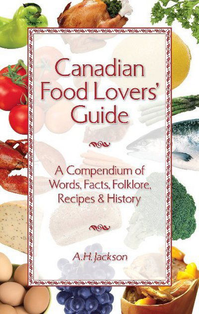 Canadian Food Lovers' Guide: A Compendium of Words, Facts, Folklore, Recipes and History - Alan Jackson - Boeken - Lone Pine Publishing,Canada - 9781551056388 - 23 september 2010