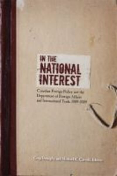 Cover for In the National Interest: Canadian Foreign Policy and the Department of Foreign Affairs and International Trade, 1909-2009 (Paperback Book) (2011)