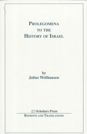 Prolegomena to the History of Israel - Julius Wellhausen - Books - Scholars Press - 9781555409388 - February 18, 2000