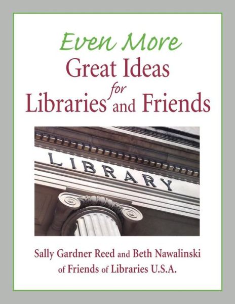 Even More Great Ideas for Libraries and Friends - Sally Gardner Reed - Kirjat - Neal-Schuman Publishers Inc - 9781555706388 - lauantai 28. helmikuuta 2009