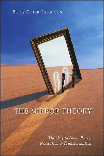 Cover for Betsy Otter Thompson · The Mirror Theory: The Way to Inner Peace Resolution &amp; Transformation (Pocketbok) (2005)