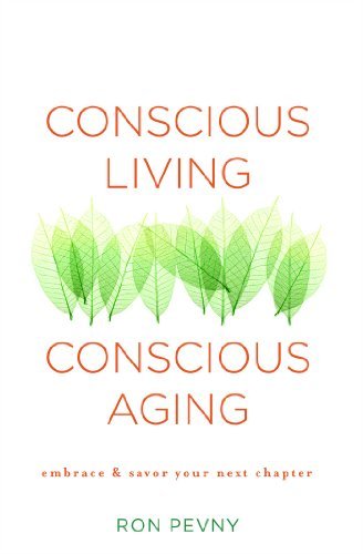 Conscious Living, Conscious Aging: Embrace & Savor Your Next Chapter - Ron Pevny - Bücher - Atria Books/Beyond Words - 9781582704388 - 7. Oktober 2014