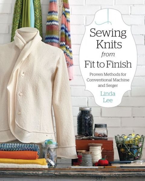 Cover for Linda Lee · Sewing Knits from Fit to Finish: Proven Methods for Conventional Machine and Serger (Paperback Bog) (2018)