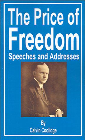 The Price of Freedom: Speeches and Addresses - Calvin Coolidge - Książki - Fredonia Books (NL) - 9781589635388 - 1 września 2001