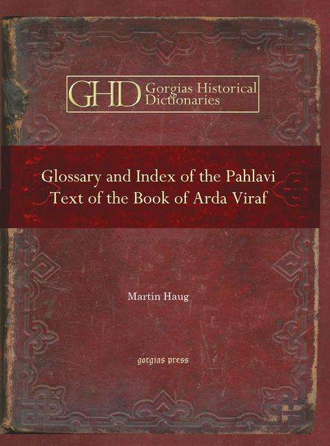 Cover for Martin Haug · Glossary and Index of the Pahlavi Text of the Book of Arda Viraf - Kiraz Historical Dictionaries Archive (Hardcover Book) (2009)