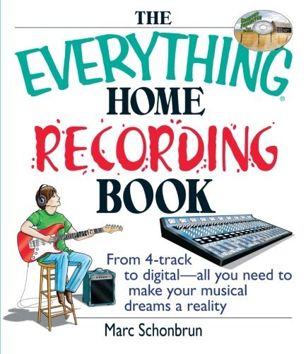 Cover for Marc Schonbrun · The Everything Home Recording Book: from 4-track to Digital--all You Need to Make Your Musical Dreams a Reality (Paperback Book) (2004)
