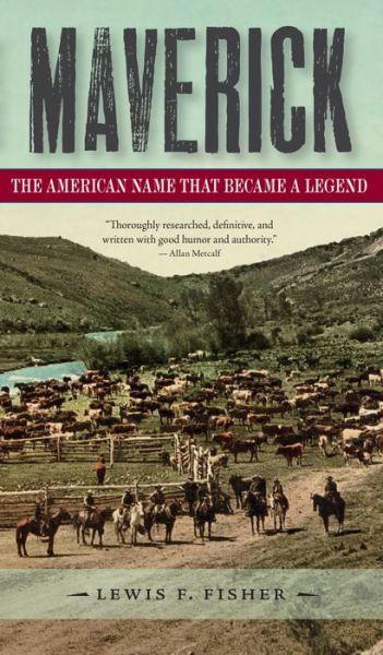 Maverick: The American Name That Became a Legend - Lewis F. Fisher - Books - Trinity University Press,U.S. - 9781595348388 - December 14, 2017