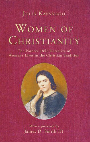 Cover for Julia Kavanagh · Women of Christianity: the Pioneer 1852 Narrative of Women's Lives in the Christian Tradition (Paperback Book) (2006)