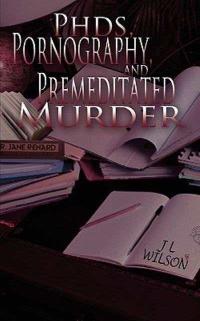 Cover for J L Wilson · PhDs, Pornography and Premeditated Murder (Paperback Book) (2010)