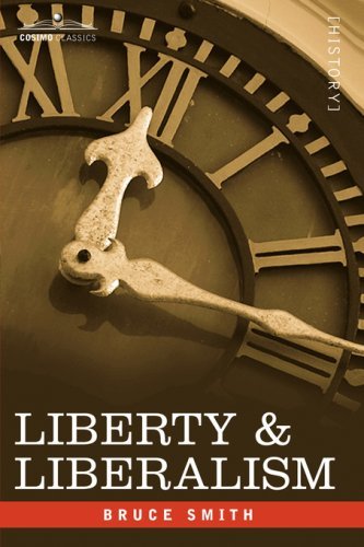 Cover for Bruce Smith · Liberty &amp; Liberalism: a Protest Against the Growing Tendency Toward Undue Interference by the State, with Individual Liberty, Private Enterprise, and the Rights of Property (Taschenbuch) (2006)