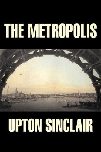 The Metropolis - Upton Sinclair - Książki - Aegypan - 9781603120388 - 2007