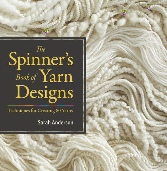 Cover for Sarah Anderson · The Spinner's Book of Yarn Designs: Techniques for Creating 80 Yarns (Hardcover Book) (2013)