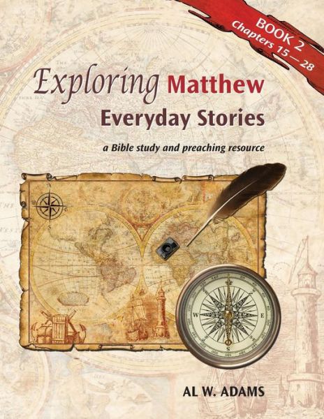 Exploring Matthew:: Everyday Stories: a Bible Study and Preaching Resource Book 2 (Exploring...everyday Stories) (Volume 2) - Al W. Adams - Books - Lucas Park Books - 9781603500388 - October 17, 2013