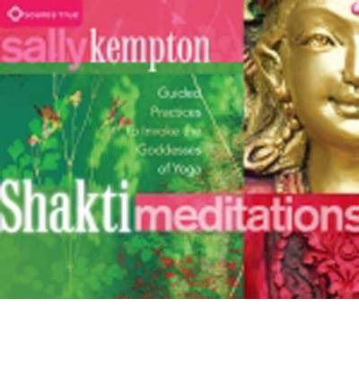 Cover for Sally Kempton · Shakti Meditations: Guided Practices to Invoke the Goddesses of Yoga (Audiobook (CD)) [Unabridged edition] (2013)