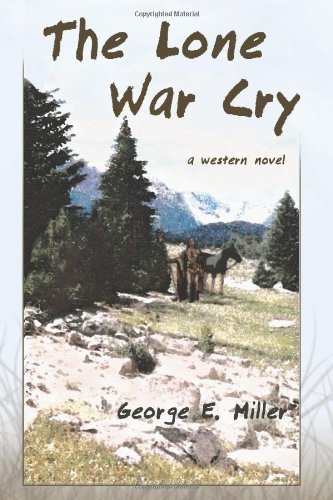 Cover for Miller, George E (University of Delaware) · The Lone War Cry: A Western Novel (Paperback Book) (2008)
